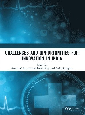 Shweta Mishra, Avneesh Kumar Singh, Pankaj Prajapati, India.) Prajapati, Pankaj (Ambalika Institute of Management and Technology, Lucknow - Challenges and Opportunities for Innovation in India, Häftad