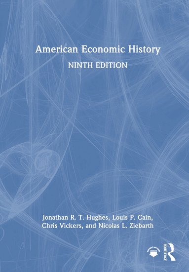 Jonathan R. T. Hughes, Louis P. Cain, Chris Vickers, Nicolas L. Ziebarth - American Economic History, Inbunden