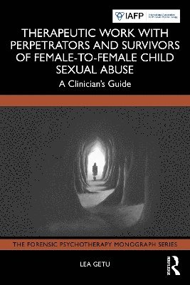 bokomslag Therapeutic Work with Perpetrators and Survivors of Female-to-Female Child Sexual Abuse