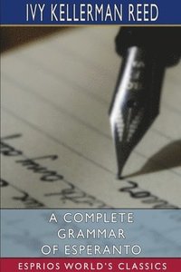 bokomslag A Complete Grammar Of Esperanto  Esprios