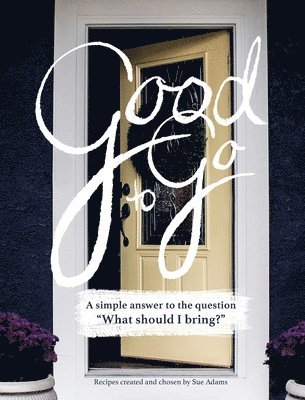 Sue Adams - Good to Go: A simple answer to the question, "What should I bring?", Inbunden