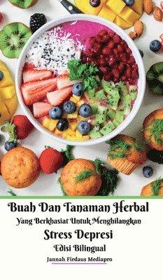 Jannah Firdaus Mediapro - Buah Dan Tanaman Herbal Yang Berkhasiat Untuk Menghilangkan Stress Depresi Edisi Bilingual Hardcover Version, Inbunden