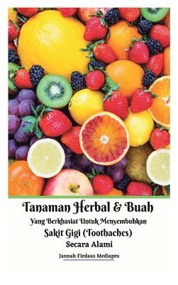 Jannah Firdaus Mediapro - Tanaman Herbal Dan Buah Yang Berkhasiat Untuk Menyembuhkan Sakit Gigi (Toothaches) Secara Alami Hardcover Version, Inbunden