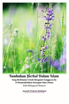 Jannah Firdaus Mediapro - Tumbuhan Herbal Dalam Islam Yang Berkhasiat Untuk Mengusir Gangguan Jin Dan Menyembuhkan Serangan Ilmu Hitam Edisi Bilingual Ultimate, Häftad