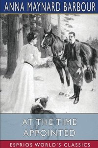 bokomslag At The Time Appointed  Esprios Classics