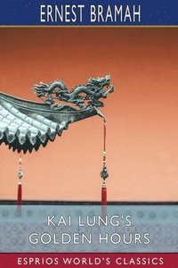 bokomslag Kai Lung's Golden Hours  Esprios Classic