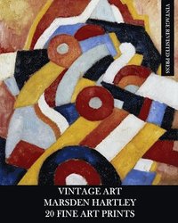 bokomslag Vintage Art: Marsden Hartley: 20 Fine Art Prints: Abstract Ephemera for Framing, Collage and Home Decor
