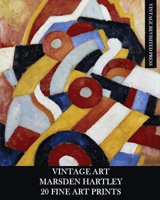 bokomslag Vintage Art: Marsden Hartley: 20 Fine Art Prints: Abstract Ephemera for Framing, Collage and Home Decor