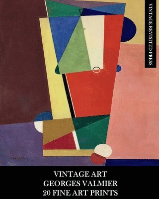 bokomslag Vintage Art: Georges Valmier: 20 Fine Art Prints: Abstract Ephemera for Framing, Home Decor and Collage