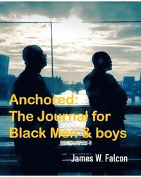 bokomslag Anchored: The Journal For Black Men And