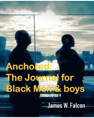 Anchored: The Journal For Black Men And 1