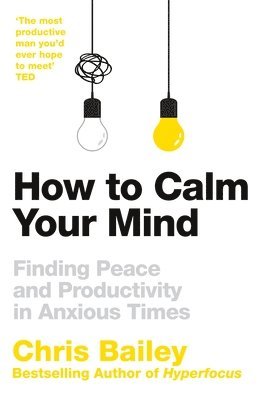 Chris Bailey - How to Calm Your Mind, Häftad