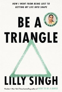 bokomslag Be A Triangle: How I Went From Being Lost to Getting My Life into Shape