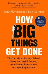 bokomslag How Big Things Get Done: The Surprising Factors Behind Every Successful Project, from Home Renovations to Space Exploration