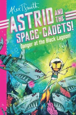 bokomslag Astrid and the Space Cadets: Danger at the Black Lagoon!