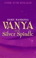 Sangu Mandanna - Vanya and the Silver Spindle, Häftad