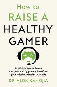 bokomslag How to Raise a Healthy Gamer