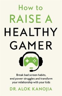 bokomslag How to Raise a Healthy Gamer