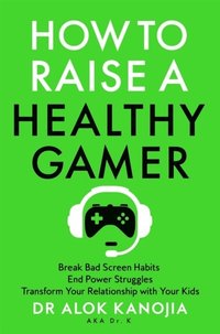 bokomslag How to Raise a Healthy Gamer