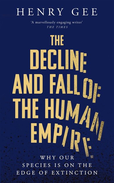 Henry Gee - Decline and Fall of the Human Empire, Inbunden