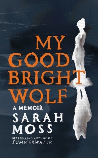 Sarah Moss - My Good Bright Wolf, Häftad