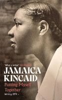 Jamaica Kincaid - Putting Myself Together, Häftad