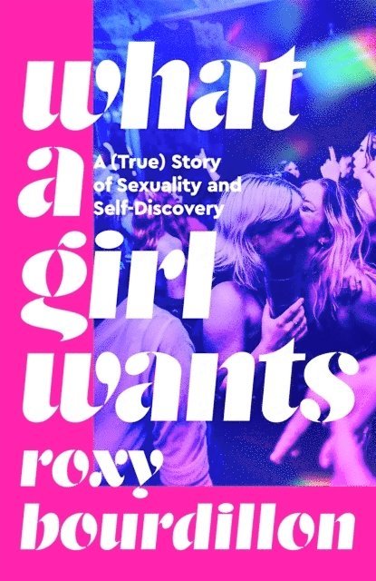 Roxy Bourdillon - What a Girl Wants, Inbunden