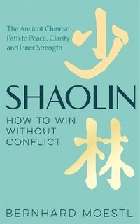 bokomslag Shaolin: How to Win Without Conflict