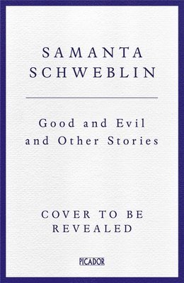 Samanta Schweblin - Good and Evil and Other Stories, Inbunden
