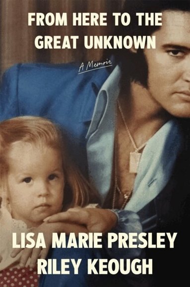Lisa Marie Presley, Riley Keough - From Here to the Great Unknown: A Memoir, Häftad