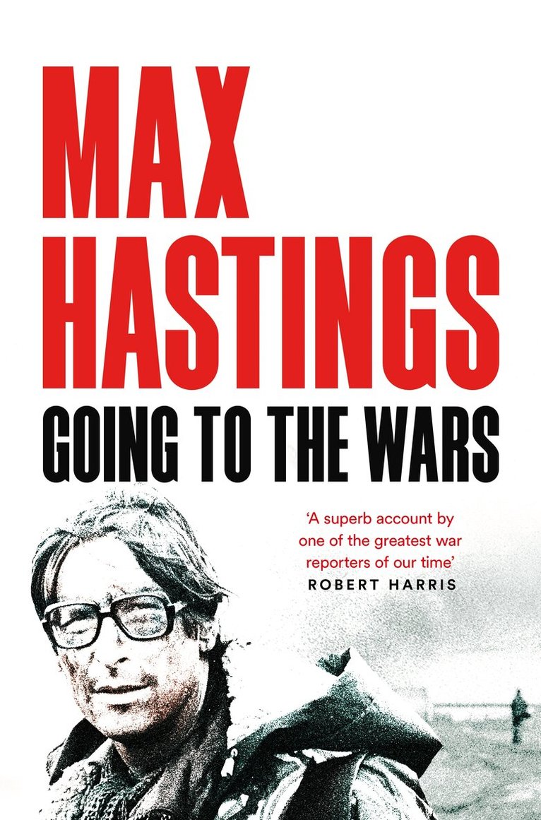 Max Hastings - Going to the Wars, Häftad