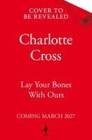 Charlotte Cross - Lay Your Bones With Ours, Häftad