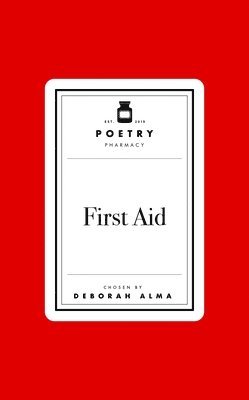 Deborah Alma - Poetry Prescription: First Aid, Inbunden