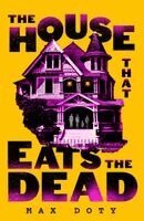 Max Doty - The House That Eats the Dead, Häftad