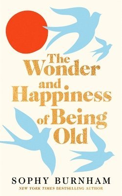 The Wonder and Happiness of Being Old 1