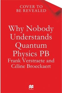 bokomslag Why Nobody Understands Quantum Physics
