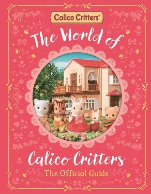 MacMillan Children's Books - The World of Calico Critters Official Guide, Inbunden