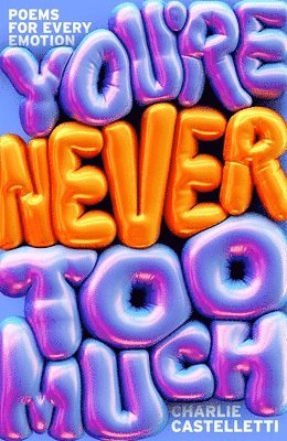 bokomslag You're Never Too Much: Poems for Every Emotion