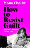 Mona Chollet - How to Resist Guilt, Häftad