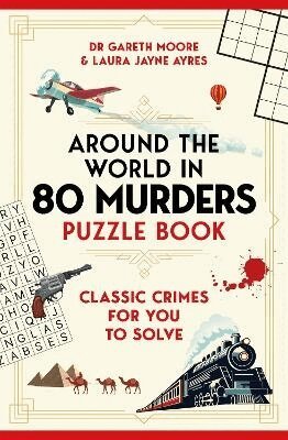 Dr Gareth Moore, Laura Jayne Ayres - Around the World in 80 Murders Puzzle Book, Häftad