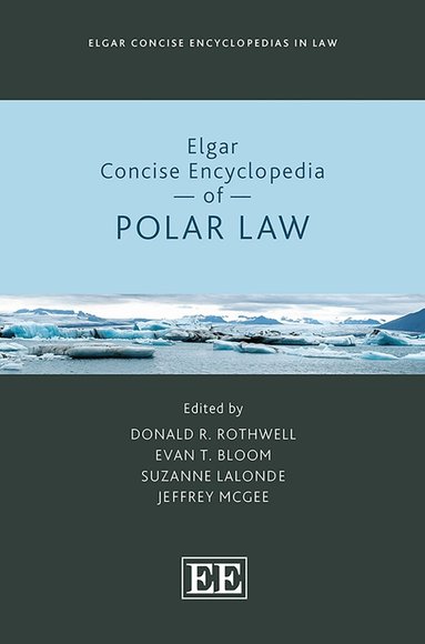 Donald R. Rothwell, Evan T. Bloom, Suzanne Lalonde, Jeffrey McGee - Elgar Concise Encyclopedia of Polar Law, Inbunden