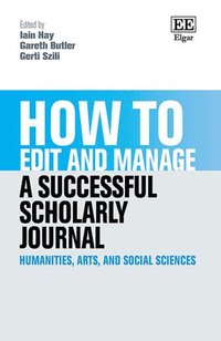 bokomslag How to Edit and Manage a Successful Scholarly Journal