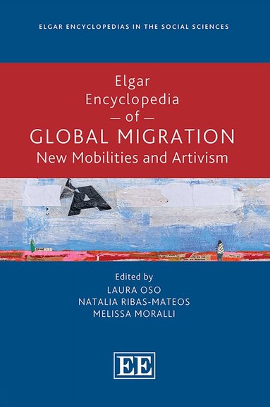 Laura Oso, Natalia Ribas-Mateos, Melissa Moralli - Elgar Encyclopedia of Global Migration, Inbunden