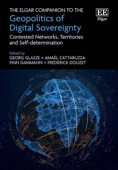 Georg Glasze, Amaël Cattaruzza, Finn Dammann, Frédérick Douzet - Elgar Companion to the Geopolitics of Digital Sovereignty, Inbunden