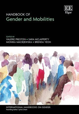 Valerie Preston, Sara McLafferty, Monika Maciejewska, Brenda Yeoh - Handbook of Gender and Mobilities, Inbunden