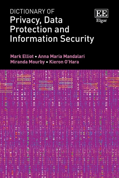 Mark Elliot, Anna M. Mandalari, Miranda Mourby, Kieron O’Hara - Dictionary of Privacy, Data Protection and Information Security, Inbunden
