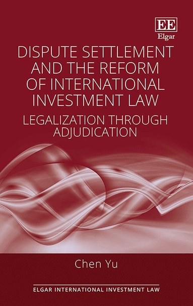 Chen Yu - Dispute Settlement and the Reform of International Investment Law, Inbunden