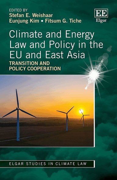 Stefan Weishaar, Eunjung Kim, Fitsum Tiche - Climate and Energy Law and Policy in the EU and East Asia, Inbunden