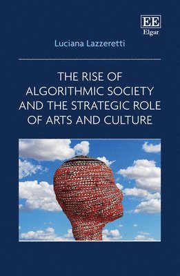 Luciana Lazzeretti - Rise of Algorithmic Society and the Strategic Role of Arts and Culture, Inbunden