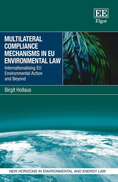 Birgit Hollaus - Multilateral Compliance Mechanisms in EU Environmental Law, Inbunden
